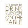 Mary Phillips Cocktail Napkins - It's Time to Drink Champagne and Dance on the Table. view 1
