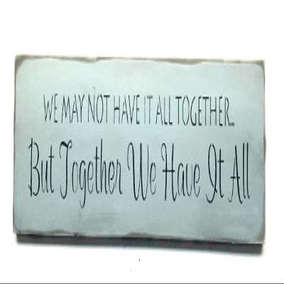 Woodticks Wooden Sign/We May Not Have It All Together but Together We Have It All