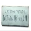 Woodticks Wooden Sign/We May Not Have It All Together but Together We Have It All view 1
