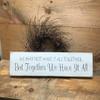 Woodticks Wooden Sign/We May Not Have It All Together but Together We Have It All view 2