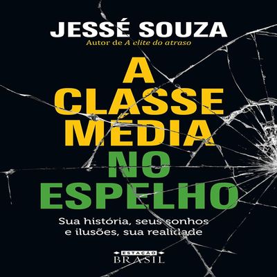 A classe media no espelho. Sua historia seus sonhos e ilusoes sua realidade (Em Portugues do Brasil)