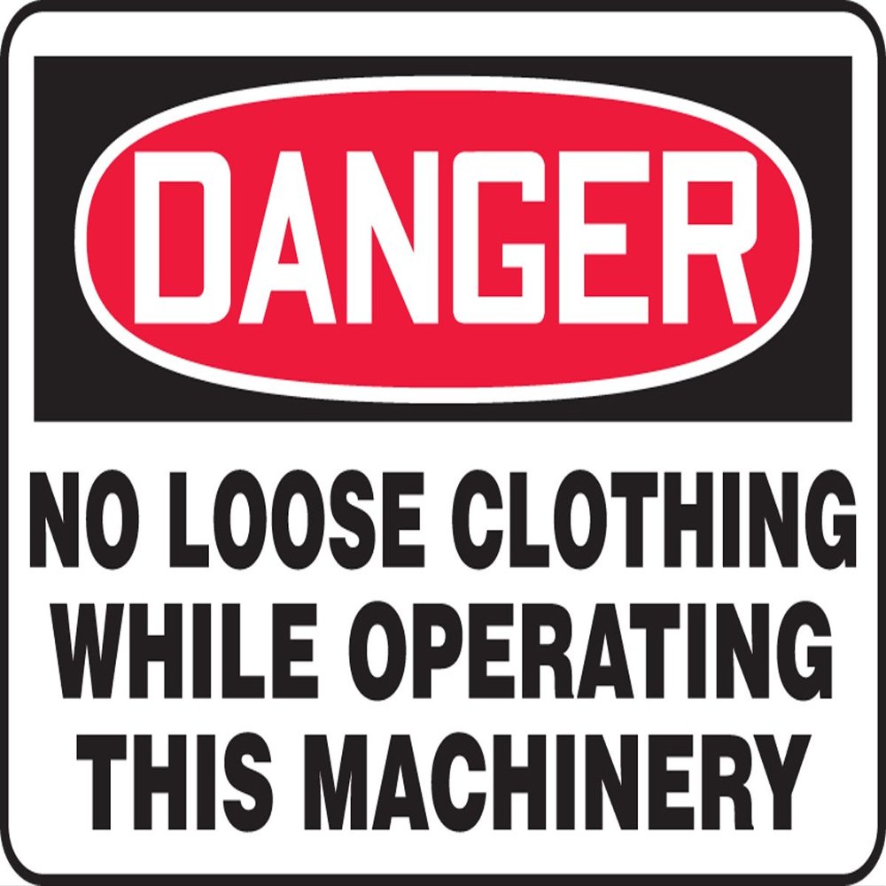 No Loose Clothing While Operating This Machinery 7X10 .125 Polycarbonate Sign