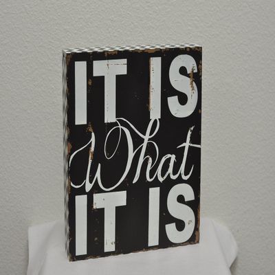 11" X 11" X 2" Wood Sign (It Is What It Is) Black/White  Model Number  10428