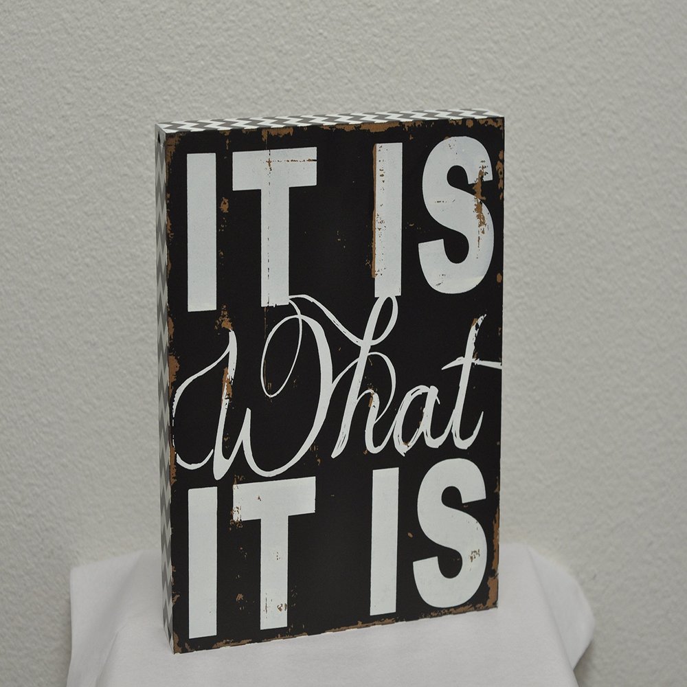 11" X 11" X 2" Wood Sign (It Is What It Is) Black/White  Model Number  10428