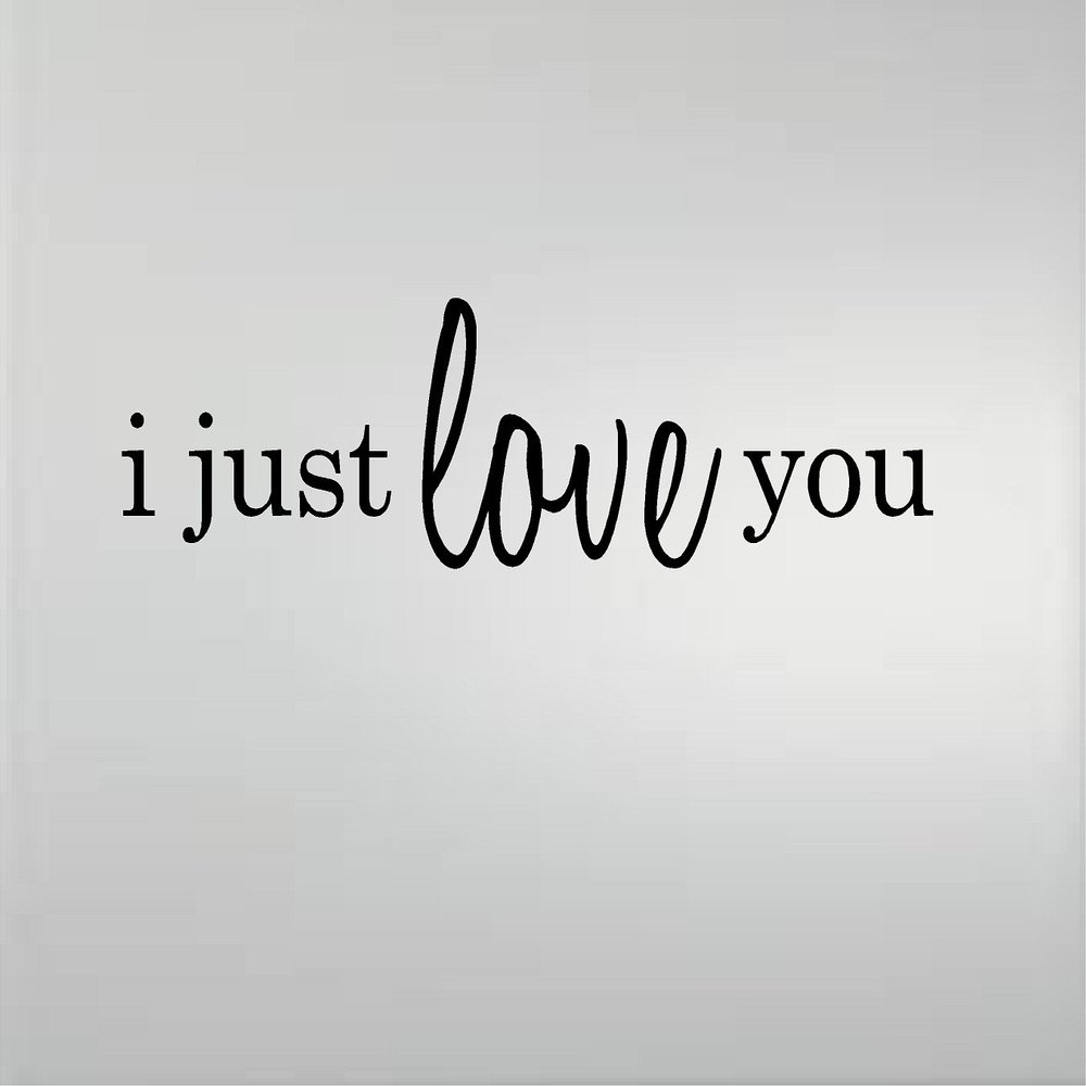 I JUST LOVE YOU VINYL DECAL HOME DECOR