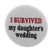 I Survived my daughter's wedding MAGNET Funny Humor Marriage Bride Mom Dad view 1
