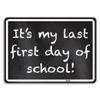 "It's My First Last Day Of School" 10"x7" Aluminum Sign view 1