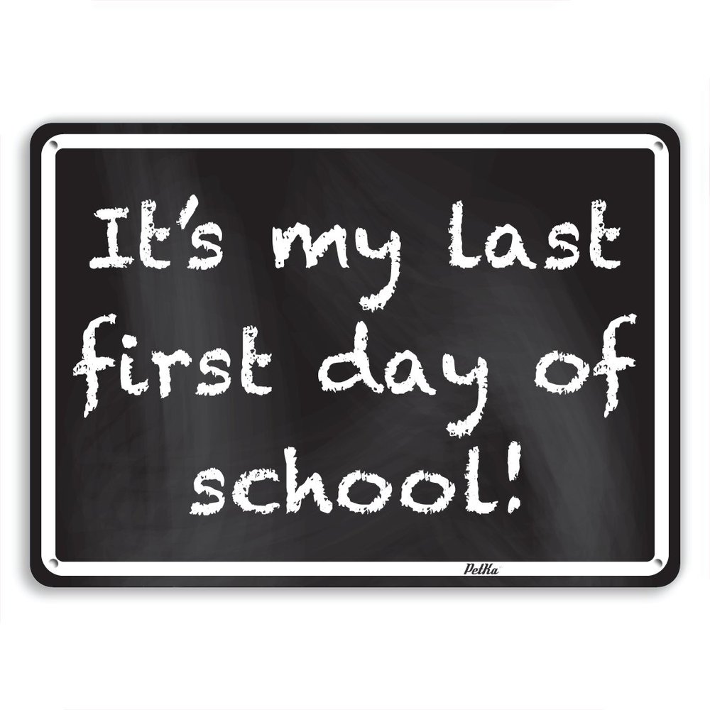 "It's My First Last Day Of School" 14"x10" Aluminum Sign