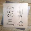 WHITE COTTON CARDS to My Wife On Our Silver 25, Handmade Large 25th Anniversary Card (Champagne Flutes) view 1