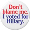 Don't blame me. I voted for Hillary. MAGNET Anti Donald Trump view 1