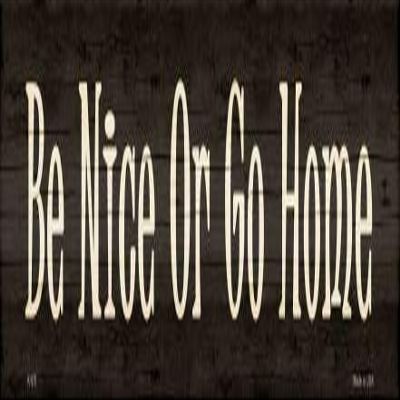 Be Nice Or Go Home Novelty Metal Small Street Sign K-570
