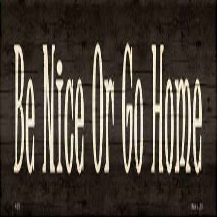 Be Nice Or Go Home Novelty Metal Small Street Sign K-570