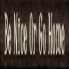Be Nice Or Go Home Novelty Metal Small Street Sign K-570 view 1