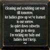 Wooden Sign - Cleaning And Scrubbing Can Wait Till Tomorrow... (Old Black) view 1