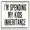 I'm Spending My Kids Inheritance License Plate Tag Aluminum view 1