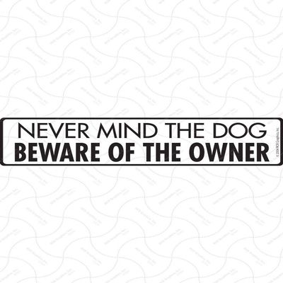 Warning! Nevermind the Dog - Beware of Owner Sign - Caution Private Property Sign (12" x 3") - Heavy Duty Exterior Rust Free .040 Thick Aluminum Sign with Weatherproof and UV Protection - Warning Beware of Trespassers Yard Sign - 12" x 3"