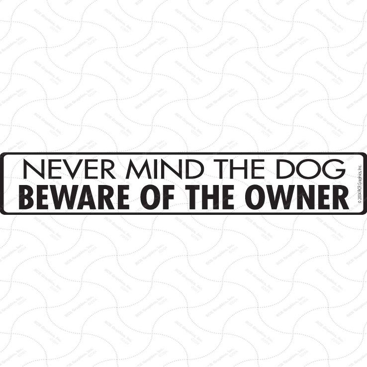 Warning! Nevermind the Dog - Beware of Owner Sign - Caution Private Property Sign (12" x 3") - Heavy Duty Exterior Rust Free .040 Thick Aluminum Sign with Weatherproof and UV Protection - Warning Beware of Trespassers Yard Sign - 12" x 3"