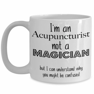 Acupuncturist Mug, I'm an Acupuncturist not a Magician, Funny Gift Coffee Mug