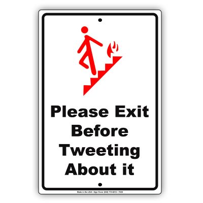 Please Exit Before Tweeting About It Aluminum Metal Sign 12"x18"