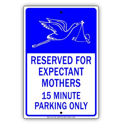 Reserved For Expectant Mothers 15 Minute Parking Only Sign Stork Baby Business Boards Primium Quality Solid Material Aluminum Metal Sign 12"x18"
