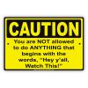 CAUTION You Are Not Allowed To Do ANYTHING That Begins With "Hey Y'all, Watch This! Humor Funny Notice Aluminum Metal 12"x18" Sign Plate view 1