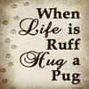 SMART BLONDE When Life is Ruff Hug A Pug Metal Novelty Parking Sign P-1547 view 1
