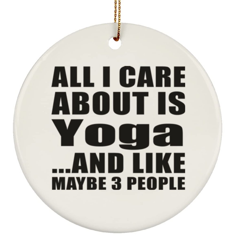 Designsify Christmas Tree Decoration, All I Care About is Yoga, Circle Ornament, Gifts for Birthday Anniversary Valentines Mom Mothers Fathers Day Party, to Men Women Him Her Friend Mom Dad Wife