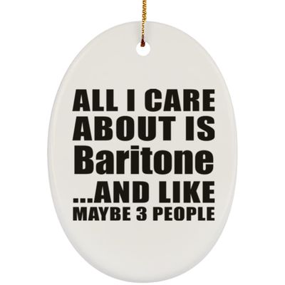 Designsify Christmas Tree Decoration, All I Care About is Baritone, Oval Ornament, Gifts for Birthday Anniversary Valentines Mom Mothers Fathers Day Party, to Men Women Him Her Friend Mom Dad