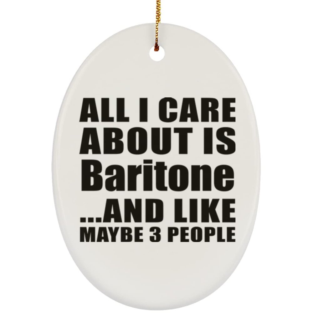 Designsify Christmas Tree Decoration, All I Care About is Baritone, Oval Ornament, Gifts for Birthday Anniversary Valentines Mom Mothers Fathers Day Party, to Men Women Him Her Friend Mom Dad