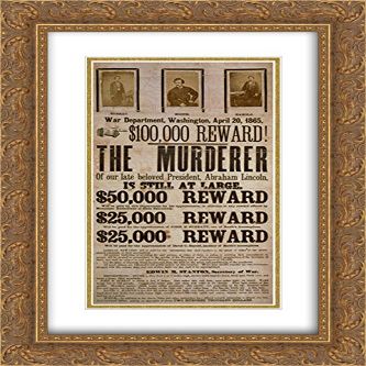 $100,000 Reward! The Murderer of Our Late Beloved President, Abraham Lincoln, is Still at Large 14x24 Double Matted Gold Ornate Framed Art Print