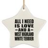 Designsify Christmas Tree Decoration, All I Need is Love and A West Highland White Terrier, Star Ornament, Gifts for Birthday Anniversary Valentines Mom Mothers Fathers Day Party, to Men Women view 1