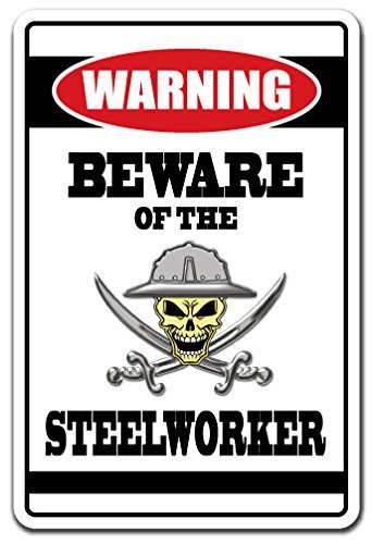 Beware of The Steelworker Warning Sign Mill Offshore Oil gig Job Worker | Indoor/Outdoor | 14" Tall
