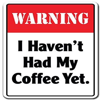 Warning I Havent HAD My Coffee Yet Sign Drink Coffee Warning time | Indoor/Outdoor | 20" Tall