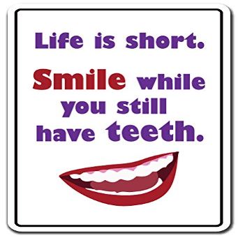 Life is Short Smile While You Still Have Teeth Sign Old | Indoor/Outdoor | 17" Tall