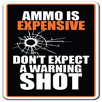 Ammo is Expensive Don't Expect A Warning Shot Sign | Indoor/Outdoor | 20" Tall