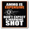 Ammo is Expensive Don't Expect A Warning Shot Sign | Indoor/Outdoor | 20" Tall view 1