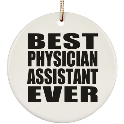 Designsify Christmas Tree Decoration, Best Physician Assistant Ever, Circle Ornament, Gifts for Birthday Anniversary Valentines Mom Mothers Fathers Day Party, to Men Women Him Her Friend Mom Dad