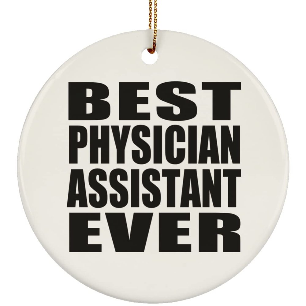 Designsify Christmas Tree Decoration, Best Physician Assistant Ever, Circle Ornament, Gifts for Birthday Anniversary Valentines Mom Mothers Fathers Day Party, to Men Women Him Her Friend Mom Dad