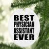 Designsify Christmas Tree Decoration, Best Physician Assistant Ever, Circle Ornament, Gifts for Birthday Anniversary Valentines Mom Mothers Fathers Day Party, to Men Women Him Her Friend Mom Dad view 2