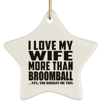 Designsify Christmas Tree Decoration, I Love My Wife More Than Broomball, Star Ornament, Gifts for Birthday Anniversary Valentines Mom Mothers Fathers Day Party, to Men Women Him Her Friend Mom