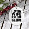 Designsify Christmas Tree Decoration, I Love My Wife More Than Drag Racing, Circle Ornament, Gifts for Birthday Anniversary Valentines Mom Mothers Fathers Day Party, to Men Women Him Her Friend view 3