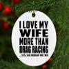 Designsify Christmas Tree Decoration, I Love My Wife More Than Drag Racing, Circle Ornament, Gifts for Birthday Anniversary Valentines Mom Mothers Fathers Day Party, to Men Women Him Her Friend view 4