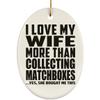 Designsify Christmas Tree Decoration, I Love My Wife More Than Collecting Matchboxes, Oval Ornament, Gifts for Birthday Anniversary Valentines Mom Mothers Fathers Day Party, to Men Women Him Her view 1