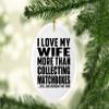 Designsify Christmas Tree Decoration, I Love My Wife More Than Collecting Matchboxes, Oval Ornament, Gifts for Birthday Anniversary Valentines Mom Mothers Fathers Day Party, to Men Women Him Her view 2