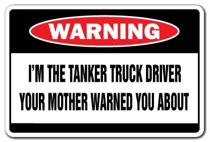 I'm The Tanker Truck Driver Warning Sign | Indoor/Outdoor | Funny Home Dcor for Garages, Living Rooms, Bedroom, Offices | SignMission Funny Gift Oil Gas Trucker Milk Sign Wall Plaque Decoration