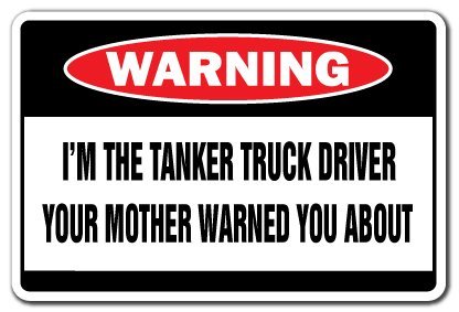 I'm The Tanker Truck Driver Warning Sign | Indoor/Outdoor | Funny Home Dcor for Garages, Living Rooms, Bedroom, Offices | SignMission Funny Gift Oil Gas Trucker Milk Sign Wall Plaque Decoration