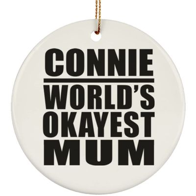 Designsify Christmas Tree Decoration, Connie World's Okayest Mum, Circle Ornament, Gifts for Birthday Anniversary Valentines Mom Mothers Fathers Day Party, to Men Women Him Her Friend Mom Dad