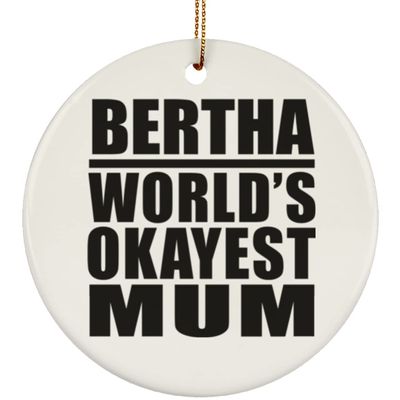 Designsify Christmas Tree Decoration, Bertha World's Okayest Mum, Circle Ornament, Gifts for Birthday Anniversary Valentines Mom Mothers Fathers Day Party, to Men Women Him Her Friend Mom Dad