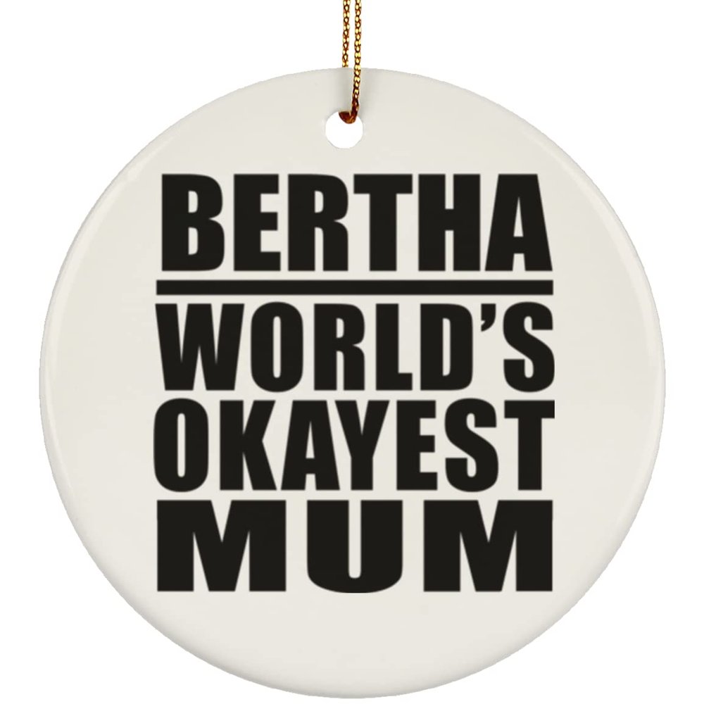 Designsify Christmas Tree Decoration, Bertha World's Okayest Mum, Circle Ornament, Gifts for Birthday Anniversary Valentines Mom Mothers Fathers Day Party, to Men Women Him Her Friend Mom Dad