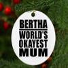 Designsify Christmas Tree Decoration, Bertha World's Okayest Mum, Circle Ornament, Gifts for Birthday Anniversary Valentines Mom Mothers Fathers Day Party, to Men Women Him Her Friend Mom Dad view 4
